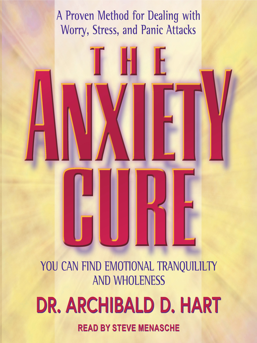 Title details for The Anxiety Cure by Dr. Archibald D. Hart - Available